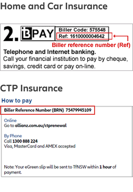 For Home and Car Insurance, your BRN is in the BPAY section of your renewal notice under ‘Ref’. For CTP Insurance, it's in the ‘How to pay’ section of your notice.